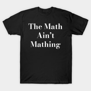 The Math is Not Mathing T-Shirt